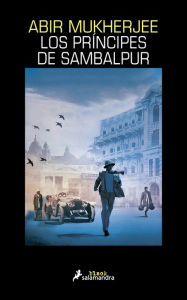 Title: Los príncipes de Sambalpur (Los casos del capitán Sam Wyndham 2), Author: Abir Mukherjee