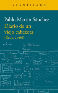 Title: Diario de un viejo cabezota: (Reus, 2066), Author: Pablo Martín Sánchez