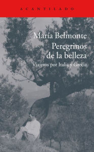 Title: Peregrinos de la belleza: Viajeros por Italia y Grecia, Author: María Belmonte