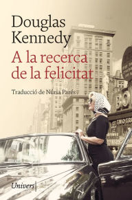 Title: A la recerca de la felicitat, Author: Douglas Kennedy