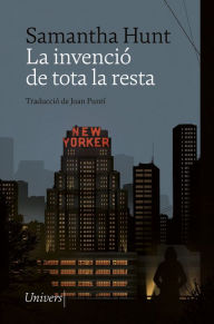 Title: La invenció de tota la resta, Author: Samantha Hunt