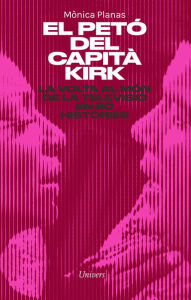 Title: El petó del capità Kirk: La volta al món de la tele en 80 històries, Author: Mònica Planas