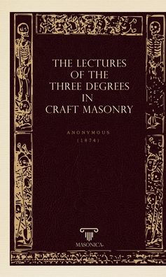 The Lectures Of The Three Degrees In Craf Masonry