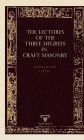 The Lectures Of The Three Degrees In Craf Masonry