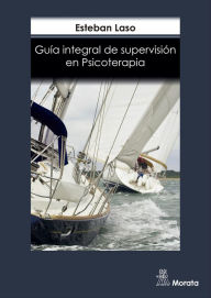 Title: Guía Integral de supervisión en psicoterapia, Author: Esteban Laso