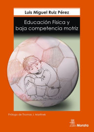 Title: Educación física y baja competencia motriz, Author: Luis Miguel Ruiz Pérez