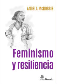 Title: Feminismo y resiliencia, Author: Angela McRobbie