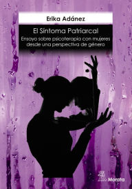 Title: El síntoma patriarcal. Ensayo sobre psicoterapia con mujeres desde una perspectiva de género, Author: Erika Adánez Redondo