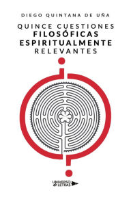 Title: Quince cuestiones filosóficas espiritualmente relevantes, Author: Diego Quintana de Uña