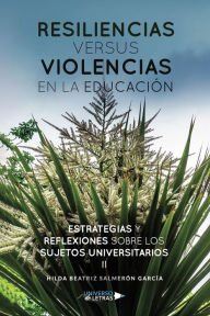 Title: Resiliencias versus violencias en la educación, Author: Hilda Beatriz Salmerón García