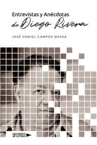 Title: Entrevistas y Anécdotas de Diego Rivera, Author: José Daniel Campos Massa