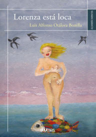 Title: Lorenza está loca, Author: Luis Alfonso Otálora Bonilla