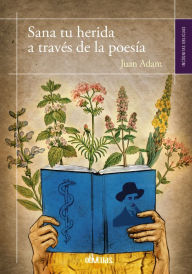 Title: Sana tu herida a través de la poesía, Author: Juan Adam