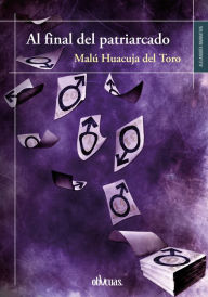 Title: Al final del patriarcado, Author: Malú Huacuja