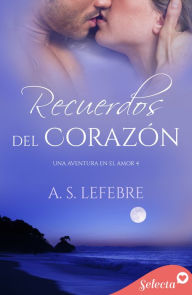 Title: Recuerdos del corazón (Una aventura en el amor 4), Author: A.S. Lefebre