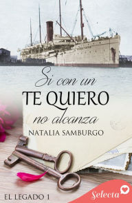 Title: Si con un te quiero no alcanza (Serie El legado 1), Author: Natalia S. Samburgo