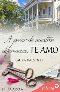 Title: A pesar de nuestras diferencias (Serie El legado 6), Author: Laura Kaestner