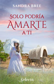 Title: Solo podría amarte a ti, Author: Sandra Bree