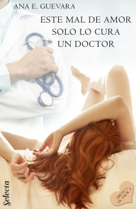 Title: Este mal de amor solo lo cura un doctor, Author: Ana E. Guevara