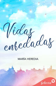 Title: Vidas enredadas, Author: María Heredia