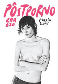 Title: El Postporno era eso, Author: María Llopis