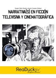 Title: Narrativa(s) en ficción televisiva y cinematográfica, Author: Sergio Cobos-Durán