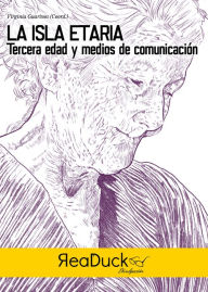 Title: La isla etaria: Tercera edad y medios de comuniación, Author: Virginia Guarinos