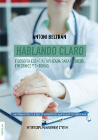 Title: Hablando claro: Filosofía esencial aplicada para médicos, enfermos y entorno, Author: Antoni Beltrán