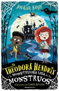 Title: Theodora Hendrix y la monstruosa liga de los monstrous / Theodora Hendrix and the Monstrous League of Monsters, Author: Jordan Kopy