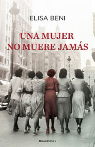 Title: Una mujer no muere jamás/ A Woman Never Dies, Author: Elisa Beni