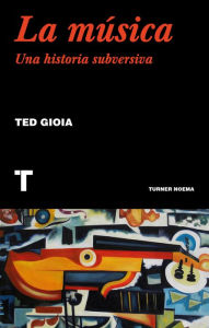 Title: La música: Una historia subversiva, Author: Ted Gioia