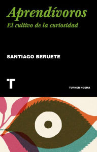 Title: Aprendívoros: Cómo cultivar la curiosidad, Author: Santiago Beruete