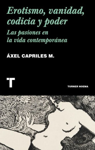 Erotismo, vanidad, codicia y poder: Las pasiones en la vida contemporánea