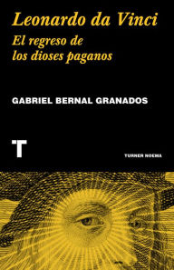 Title: Leonardo da Vinci: El regreso de los dioses paganos, Author: Gabriel Bernal Granados