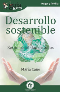 Title: GuíaBurros Desarrollo sostenible: Responsabilidad de todos, Author: Marïa Cano