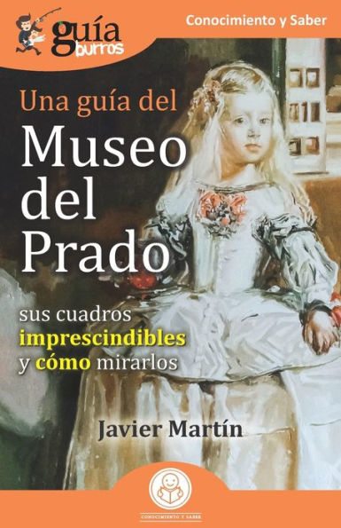 Guï¿½aBurros: Una guï¿½a del Museo del Prado: Sus cuadros imprescindibles y cï¿½mo mirarlos