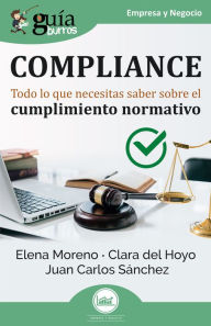 Title: GuíaBurros: Compliance: Todo lo que necesitas saber sobre el cumplimiento normativo, Author: Elena Moreno