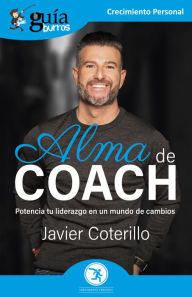 Title: GuíaBurros: Alma de coach: Potencia tu liderazgo en un mundo de cambios, Author: Javier Coterillo