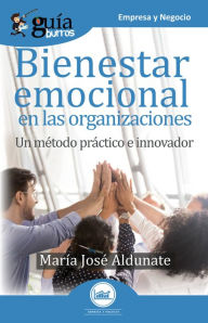 Title: GuíaBurros Bienestar emocional en las organizaciones: Un método práctico e innovador, Author: María José Aldunate