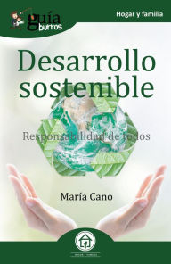 Title: GuíaBurros Desarrollo sostenible: Responsabilidad de todos, Author: María Cano