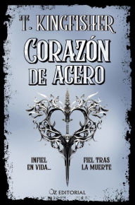 Title: Corazón de acero, Author: T. Kingfisher