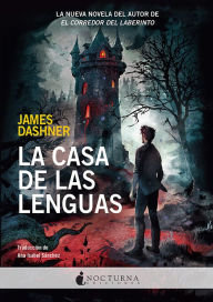 Title: La Casa de las Lenguas: LA NUEVA NOVELA DEL AUTOR DE EL CORREDOR DEL LABERINTO, Author: James Dashner