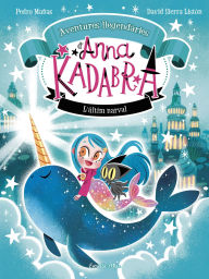 Title: Anna Kadabra. Aventures llegendàries 3. L´últim narval, Author: Pedro Mañas