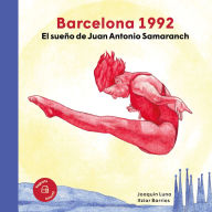 Title: Barcelona 1992: El sueï¿½o de Juan Antonio Samaranch / The dream of Juan Antonio Samaranch, Author: Joaquïn Luna