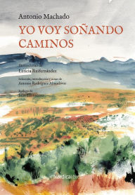 Title: Yo voy soñando caminos, Author: Antonio Machado Ruiz