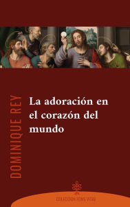 Title: La adoración en el corazón del mundo, Author: Dominique Rey