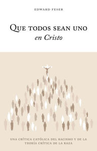 Title: Que todos sean uno en Cristo, Author: Edward Feser