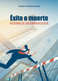 Title: Éxito o muerte. Historia de un emprendedor, Author: Alfonso Puigmitjá