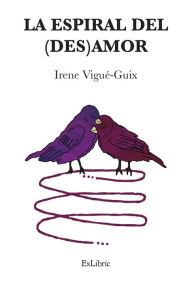 Title: La espiral del (des)amor, Author: Irene Vigué-Guix