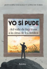 Title: Yo sí pude. Del valle de lágrimas a la cima de los listillos, Author: Jes López-Davalillo y López de Torre
